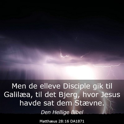 Picture 03 - Matthæus 28:16 DA1871 - Men de elleve Disciple gik til Galilæa, til det - Bible Verse Picture