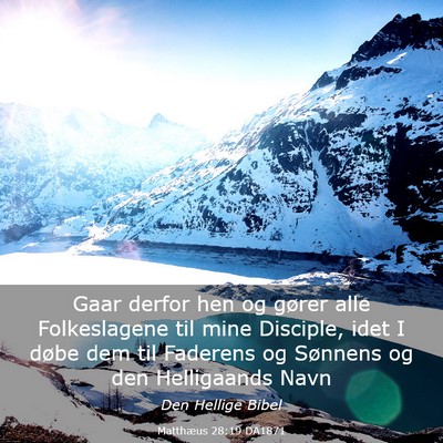 Picture 03 - Matthæus 28:19 DA1871 - Gaar derfor hen og gører alle Folkeslagene til - Bible Verse Picture