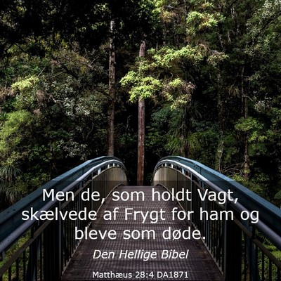 Picture 03 - Matthæus 28:4 DA1871 - Men de, som holdt Vagt, skælvede af Frygt for - Bible Verse Picture