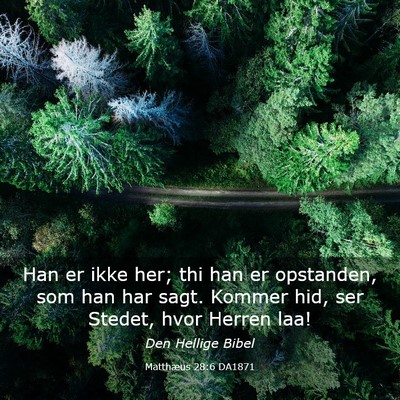 Picture 03 - Matthæus 28:6 DA1871 - Han er ikke her; thi han er opstanden, som han - Bible Verse Picture
