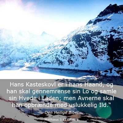 Picture 03 - Matthæus 3:12 DA1871 - Hans Kasteskovl er i hans Haand, og han skal - Bible Verse Picture