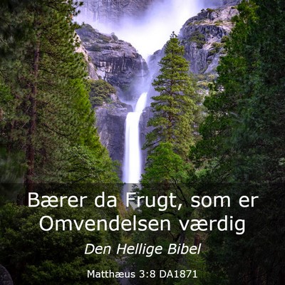 Picture 03 - Matthæus 3:8 DA1871 - Bærer da Frugt, som er Omvendelsen - Bible Verse Picture