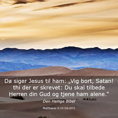 Picture 03 - Matthæus 4:10 DA1871 - Da siger Jesus til ham: „Vig bort, Satan! thi - Bible Verse Picture