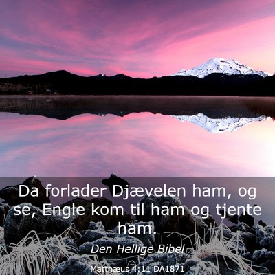 Picture 03 - Matthæus 4:11 DA1871 - Da forlader Djævelen ham, og se, Engle kom til - Bible Verse Picture