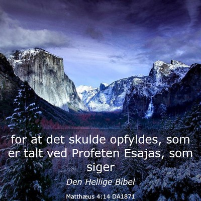 Picture 03 - Matthæus 4:14 DA1871 - for at det skulde opfyldes, som er talt ved - Bible Verse Picture