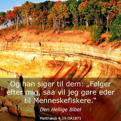 Picture 03 - Matthæus 4:19 DA1871 - Og han siger til dem: „Følger efter mig, saa - Bible Verse Picture