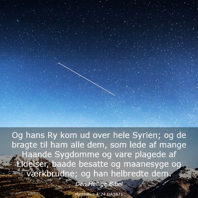 Picture 03 - Matthæus 4:24 DA1871 - Og hans Ry kom ud over hele Syrien; og de bragte - Bible Verse Picture