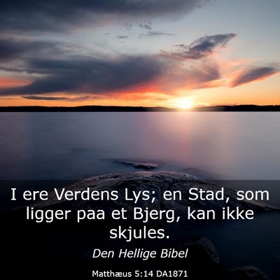 Picture 03 - Matthæus 5:14 DA1871 - I ere Verdens Lys; en Stad, som ligger paa et - Bible Verse Picture