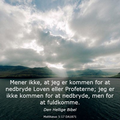 Picture 03 - Matthæus 5:17 DA1871 - Mener ikke, at jeg er kommen for at nedbryde - Bible Verse Picture