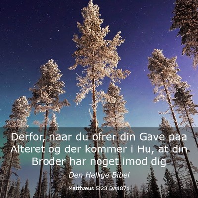 Picture 03 - Matthæus 5:23 DA1871 - Derfor, naar du ofrer din Gave paa Alteret og der - Bible Verse Picture