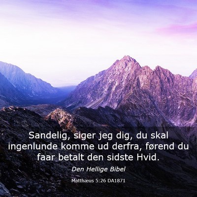 Picture 03 - Matthæus 5:26 DA1871 - Sandelig, siger jeg dig, du skal ingenlunde komme - Bible Verse Picture