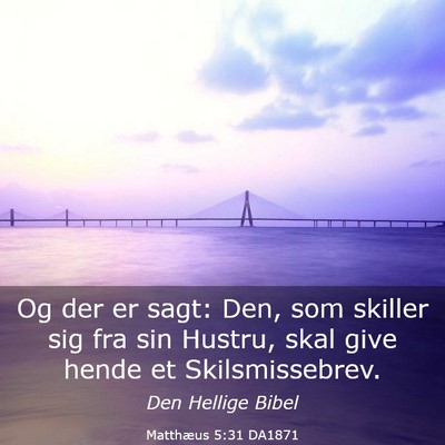 Picture 03 - Matthæus 5:31 DA1871 - Og der er sagt: Den, som skiller sig fra sin - Bible Verse Picture