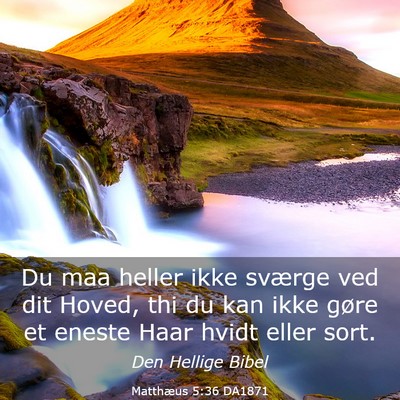 Picture 03 - Matthæus 5:36 DA1871 - Du maa heller ikke sværge ved dit Hoved, thi du - Bible Verse Picture