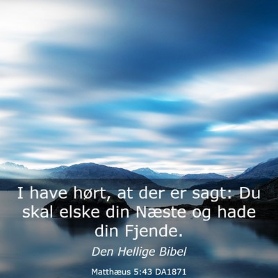 Picture 03 - Matthæus 5:43 DA1871 - I have hørt, at der er sagt: Du skal elske din - Bible Verse Picture