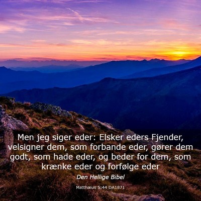 Picture 03 - Matthæus 5:44 DA1871 - Men jeg siger eder: Elsker eders Fjender, - Bible Verse Picture