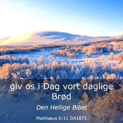 Picture 03 - Matthæus 6:11 DA1871 - giv os i Dag vort daglige - Bible Verse Picture