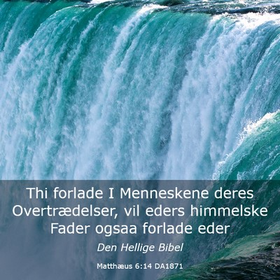 Picture 03 - Matthæus 6:14 DA1871 - Thi forlade I Menneskene deres Overtrædelser, - Bible Verse Picture