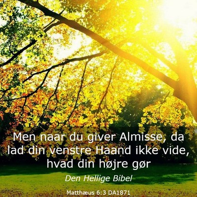 Picture 03 - Matthæus 6:3 DA1871 - Men naar du giver Almisse, da lad din venstre - Bible Verse Picture