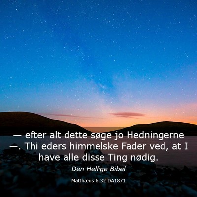 Picture 03 - Matthæus 6:32 DA1871 - — efter alt dette søge jo Hedningerne —. Thi - Bible Verse Picture