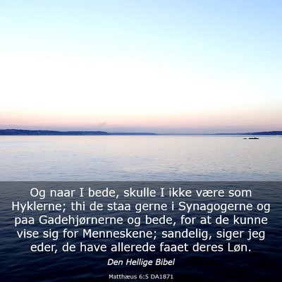 Picture 03 - Matthæus 6:5 DA1871 - Og naar I bede, skulle I ikke være som Hyklerne; - Bible Verse Picture