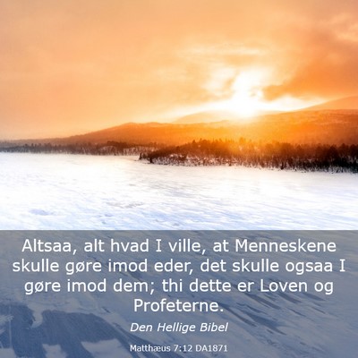 Picture 03 - Matthæus 7:12 DA1871 - Altsaa, alt hvad I ville, at Menneskene skulle - Bible Verse Picture
