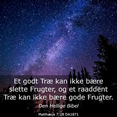 Picture 03 - Matthæus 7:18 DA1871 - Et godt Træ kan ikke bære slette Frugter, og et - Bible Verse Picture