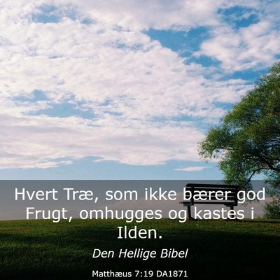 Picture 03 - Matthæus 7:19 DA1871 - Hvert Træ, som ikke bærer god Frugt, omhugges - Bible Verse Picture
