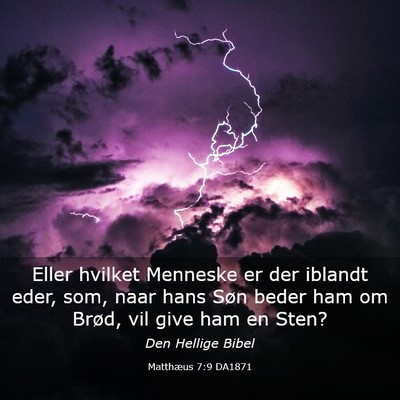 Picture 03 - Matthæus 7:9 DA1871 - Eller hvilket Menneske er der iblandt eder, som, - Bible Verse Picture