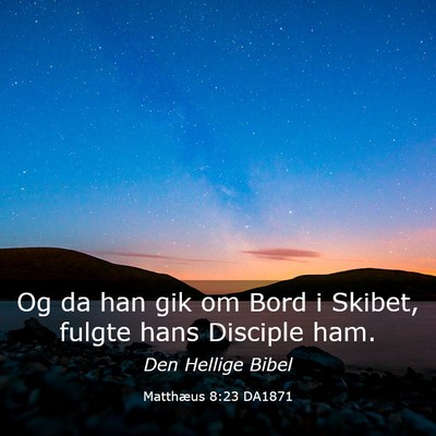 Picture 03 - Matthæus 8:23 DA1871 - Og da han gik om Bord i Skibet, fulgte hans - Bible Verse Picture