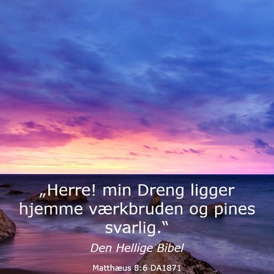 Picture 03 - Matthæus 8:6 DA1871 - „Herre! min Dreng ligger hjemme værkbruden og - Bible Verse Picture