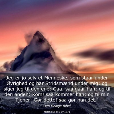Picture 03 - Matthæus 8:9 DA1871 - Jeg er jo selv et Menneske, som staar under - Bible Verse Picture