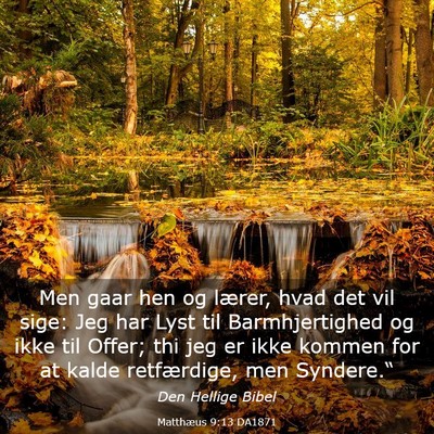 Picture 03 - Matthæus 9:13 DA1871 - Men gaar hen og lærer, hvad det vil sige: Jeg - Bible Verse Picture