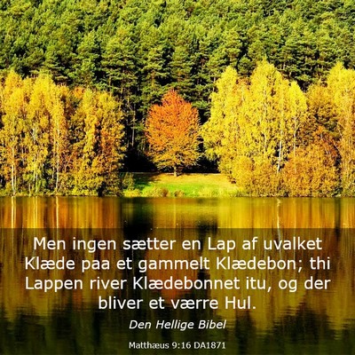 Picture 03 - Matthæus 9:16 DA1871 - Men ingen sætter en Lap af uvalket Klæde paa et - Bible Verse Picture