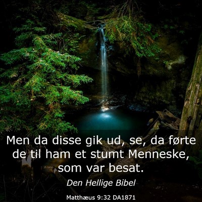 Picture 03 - Matthæus 9:32 DA1871 - Men da disse gik ud, se, da førte de til ham et - Bible Verse Picture