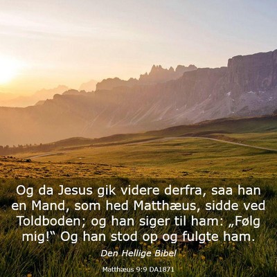 Picture 03 - Matthæus 9:9 DA1871 - Og da Jesus gik videre derfra, saa han en Mand, - Bible Verse Picture