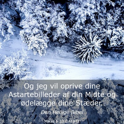 Picture 03 - Mikas 5:13 DA1871 - Og jeg vil oprive dine Astartebilleder af din - Bible Verse Picture