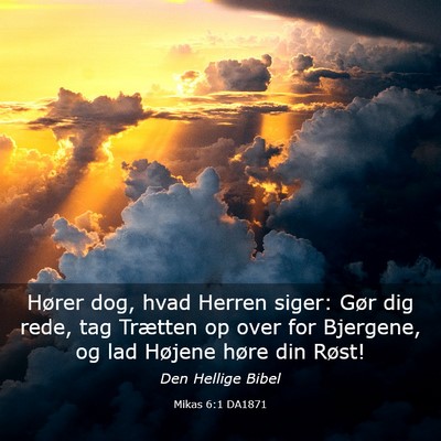 Picture 03 - Mikas 6:1 DA1871 - Hører dog, hvad Herren siger: Gør dig rede, tag - Bible Verse Picture