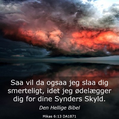 Picture 03 - Mikas 6:13 DA1871 - Saa vil da ogsaa jeg slaa dig smerteligt, idet - Bible Verse Picture