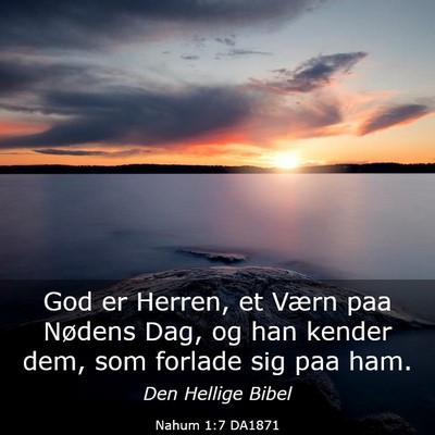 Picture 03 - Nahum 1:7 DA1871 - God er Herren, et Værn paa Nødens Dag, og han - Bible Verse Picture