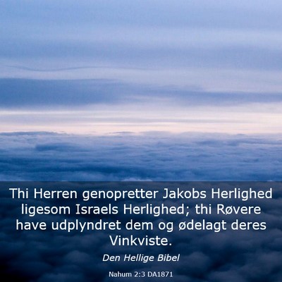 Picture 03 - Nahum 2:3 DA1871 - Thi Herren genopretter Jakobs Herlighed ligesom - Bible Verse Picture