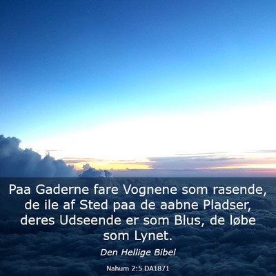Picture 03 - Nahum 2:5 DA1871 - Paa Gaderne fare Vognene som rasende, de ile af - Bible Verse Picture