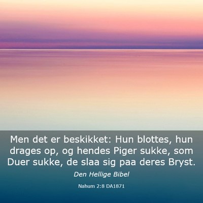 Picture 03 - Nahum 2:8 DA1871 - Men det er beskikket: Hun blottes, hun drages op, - Bible Verse Picture