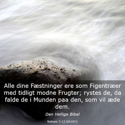Picture 03 - Nahum 3:12 DA1871 - Alle dine Fæstninger ere som Figentræer med - Bible Verse Picture