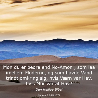 Picture 03 - Nahum 3:8 DA1871 - Mon du er bedre end No-Amon , som laa imellem - Bible Verse Picture
