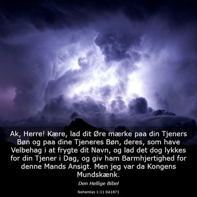 Picture 03 - Nehemias 1:11 DA1871 - Ak, Herre! Kære, lad dit Øre mærke paa din - Bible Verse Picture