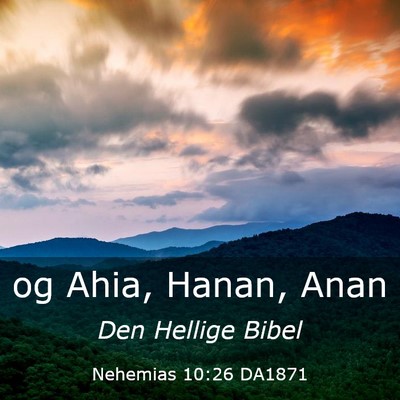 Picture 03 - Nehemias 10:26 DA1871 - og Ahia, Hanan, - Bible Verse Picture