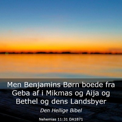 Picture 03 - Nehemias 11:31 DA1871 - Men Benjamins Børn boede fra Geba af i Mikmas og - Bible Verse Picture