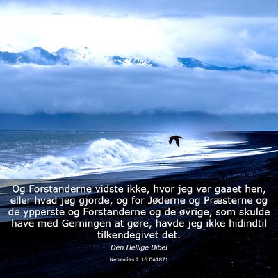 Picture 03 - Nehemias 2:16 DA1871 - Og Forstanderne vidste ikke, hvor jeg var gaaet - Bible Verse Picture