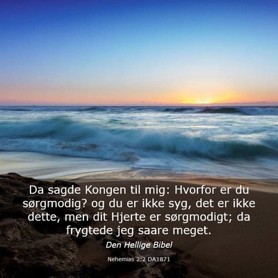 Picture 03 - Nehemias 2:2 DA1871 - Da sagde Kongen til mig: Hvorfor er du - Bible Verse Picture