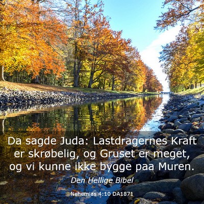 Picture 03 - Nehemias 4:10 DA1871 - Da sagde Juda: Lastdragernes Kraft er skrøbelig, - Bible Verse Picture